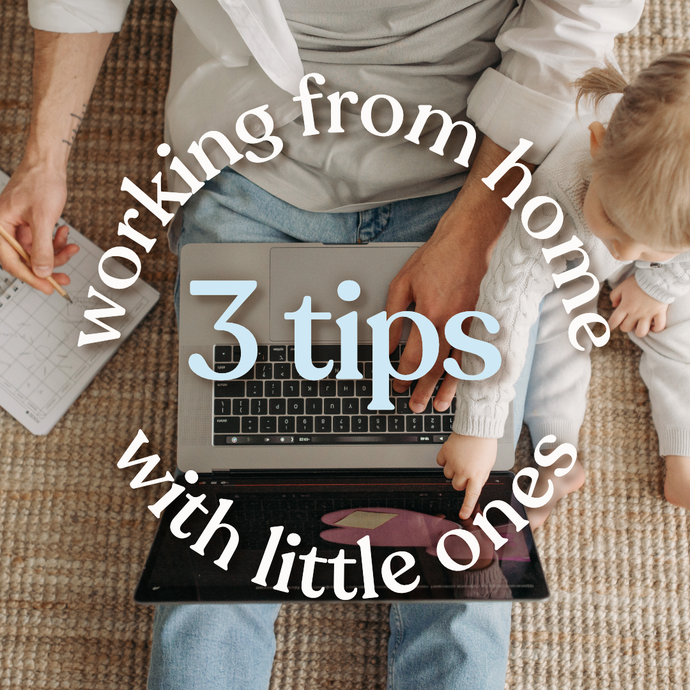 3 Tips to support parents working from home with their little ones ✨